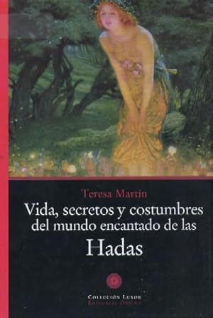 VIDA, SECRETOS Y COSTUMBRES DEL MUNDO ENCANTADO DE LAS HADAS