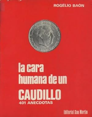 LA CARA HUMANA DE UN CAUDILLO. 401 ANECDOTAS