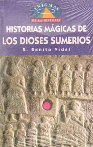 HISTORIAS MAGICAS DE LOS DIOSES SUMERIOS. MITOLOGIA PECULIAR SUMERIA