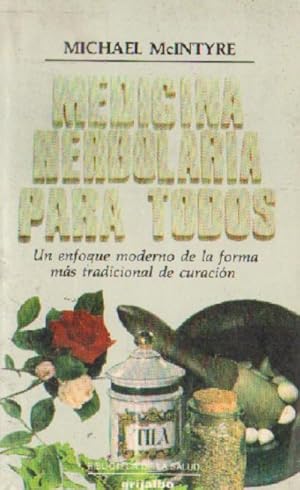 MEDICINA HERBOLARIA PARA TODOS. ENFOQUE MODERNO FORMA TRADICIONAL CURACION