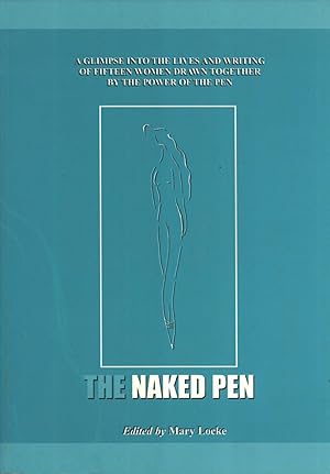 Seller image for The Naked Pen: A Glimpse Into the Lives and Writing of Fifteen Women Drawn Together By The Power Of The Pen for sale by Masalai Press