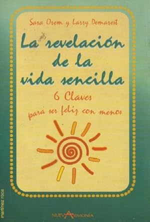 Seller image for LA REVELACION DE LA VIDA SENCILLA. 6 claves para ser feliz con menos for sale by Librera Raimundo