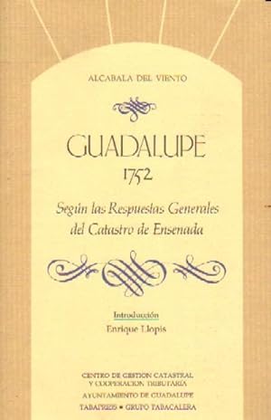 GUADALUPE, 1752. SEGUN LAS RESPUESTAS GENERALES DEL CATASTRO DE ENSENADA.