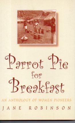 Immagine del venditore per Parrot Pie for Breakfast: An Anthology of Women Pioneers venduto da Bookfeathers, LLC