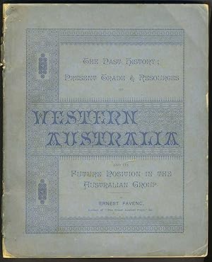 Western Australia its Past History; Present Trade & Resources; its future position in the Austral...