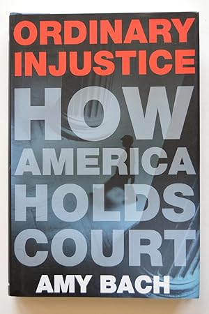 Image du vendeur pour Ordinary Injustice: How America Holds Court mis en vente par North Star Rare Books & Manuscripts