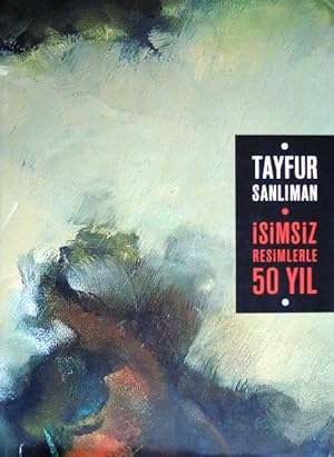 Tayfur Sanliman. Isimsiz resimlerle 50 yil. [Exhibition catalogue]. 04-19 Ekim 2006, AKM, Istanbul.
