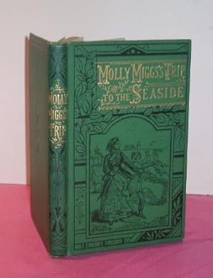 MOLLY MIGGS'S TRIP TO THE SEASIDE: The Adventures and Misadventures of a Country Lass; or A Count...