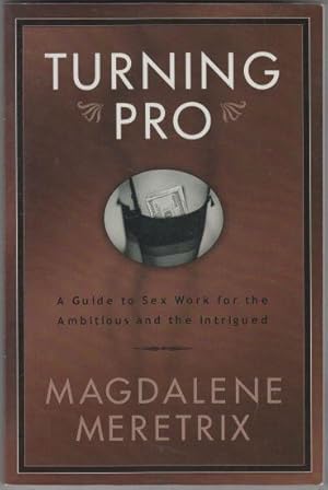 Immagine del venditore per Turning Pro A Guide to Sex Work for the Ambitious and the Intrigued SIGNED venduto da HORSE BOOKS PLUS LLC