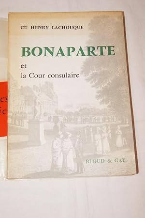 Seller image for BONAPARTE ET LA COUR CONSULAIRE for sale by Librairie RAIMOND