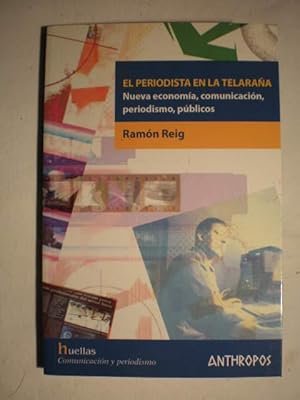 El periodista en la telaraña. Nueva economía, comunicación, periodismo, públicos