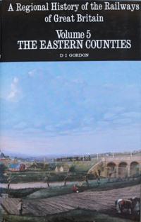 REGIONAL HISTORY OF RAILWAYS VOLUME 5 : THE EASTERN COUNTIES