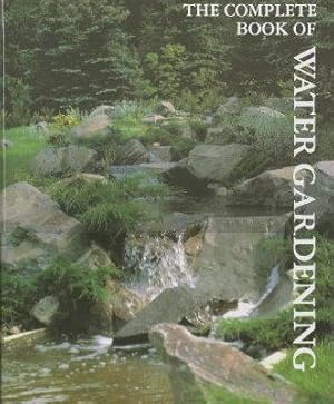 Imagen del vendedor de THE COMPLETE BOOK OF WATER GARDENING : An Inspirational Guide a la venta por Grandmahawk's Eyrie