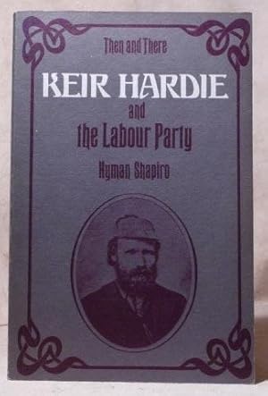 Keir Hardie and the Labour Party (Then and There Series)