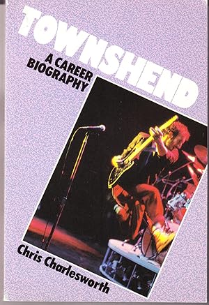 Townshend: A Career Biography