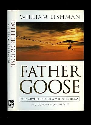 Image du vendeur pour Father Goose; The Adventures of a Wildlife Hero mis en vente par Little Stour Books PBFA Member