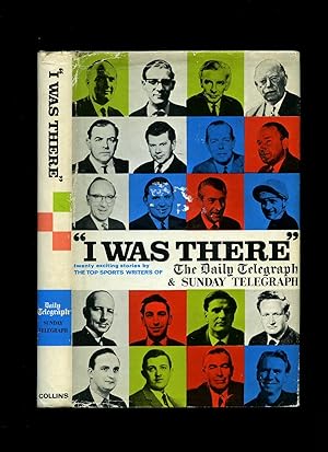 Seller image for 'I Was There' Twenty Exciting Sporting Events by Sports Writers of The Daily Telegraph and Sunday Telegraph for sale by Little Stour Books PBFA Member