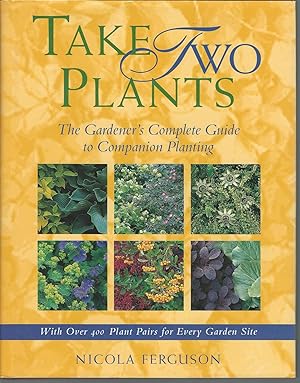 Take Two Plants the Gardener's Complete Guide to Companion Planting