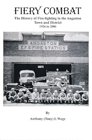 Fiery Combat : The history of fire-fighting in the Angaston Town and District 1926 To 2006