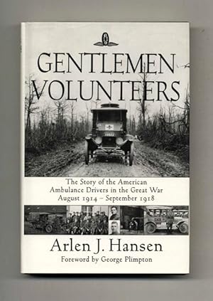 Imagen del vendedor de Gentlemen Volunteers: The Story of American Ambulance Drivers in the Great War August 1914-September 1918 - 1st Edition/1st Printing a la venta por Books Tell You Why  -  ABAA/ILAB