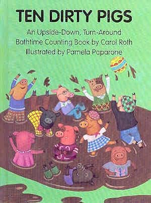 Ten Dirty Pigs, Ten Clean Pigs: An Upside-Down, Turn-Around Bathtime Counting Book