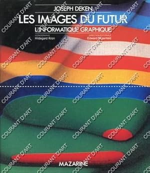 LES IMAGES DU FUTUR. L'INFORMATIQUE GRAPHIQUE, LES IMAGES SYNTHETIQUES. L'UNIVERS DES SENS. NAISS...