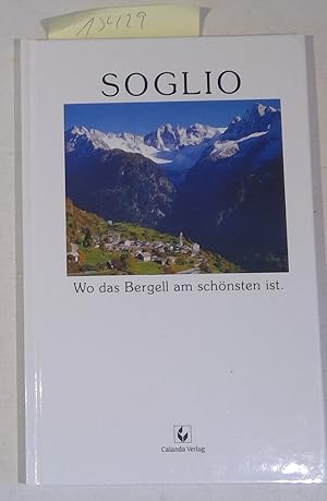 Seller image for Soglio - Wo das Bergell am schnsten ist for sale by Antiquariat Trger