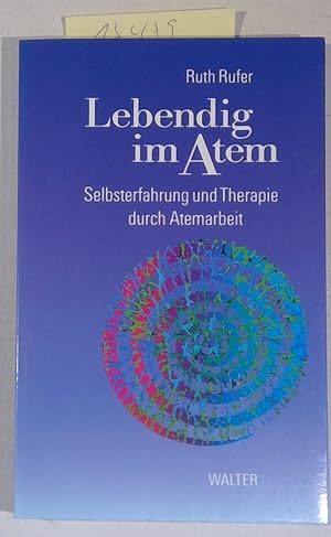 Lebendig im Atem - Selbsterfahrung und Therapie durch Atemarbeit