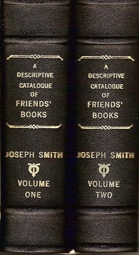 A DESCRIPTIVE CATALOGUE OF FRIENDS' BOOKS, OR BOOKS WRITTEN BY MEMBERS OF THE SOCIETY OF FRIENDS,...