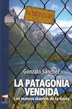 LA PATAGONIA VENDIDA. Los nuevos dueños de la tierra