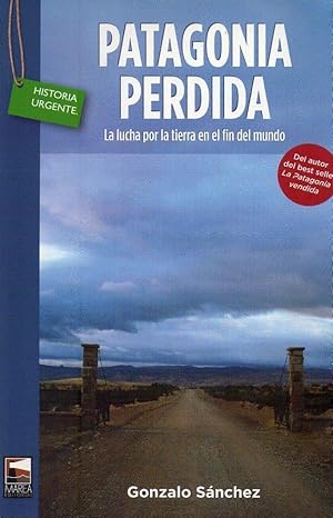 PATAGONIA PERDIDA. La lucha por la tierra en el fin del mundo