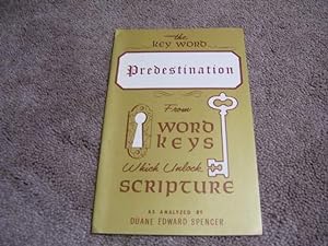 Immagine del venditore per The Key Word - Predestination - From Word Keys Which Unlock Scripture venduto da Cheryl's Books