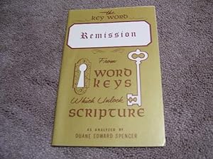 Immagine del venditore per The Key Word - Remission - From Word Keys Which Unlock Scripture venduto da Cheryl's Books