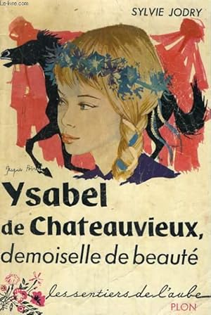 Seller image for YSABEL DE CHATEAUVIEUX, DEMOISELLE DE BEAUTE for sale by Le-Livre