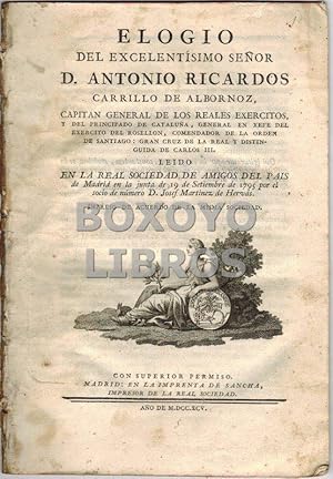 Elogio del Excelentisimo Señor D. Antonio Ricardos Carrillo de Albornoz, Capitan General de los R...