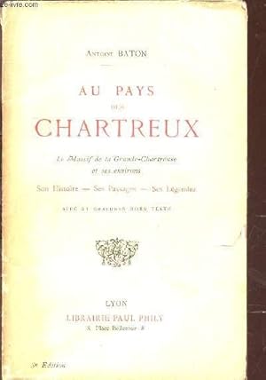 Imagen del vendedor de AU PAYS DES CHARTREUX / LE MASSIF DE LA GRANDE HARTREUSE ET SES ENVIRONS / SON HISTOIRE - SES PAYSAGES - SES LEGENDES / 3e EDITION. a la venta por Le-Livre