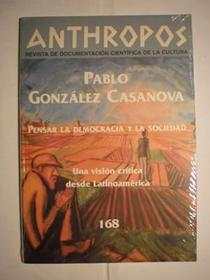 Revista Anthropos Nº 168 - 1995 . Pablo González Casanova. Pensar la democracia y la sociedad. Un...