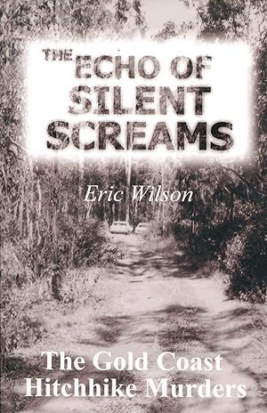 The echo of silent screams : the Gold Coast Hitchhike murders.