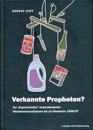 Verkannte Propheten? Zur "Expertenkultur" (west-)deutscher Werbekommunikatoren bis zur Rezession ...