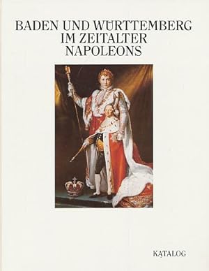 Baden und Württemberg im Zeitalter Napoleons. Bd. 1,1. Katalog. 1. Band (von 3 Bänden).