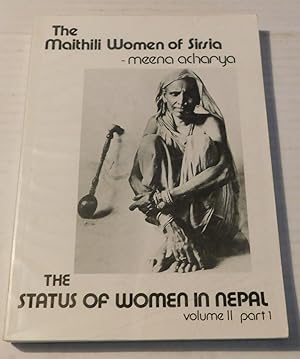 THE MAITHILI WOMEN OF SIRSIA. The Status of Women in Nepal. Volume II: Field Studies Part 1