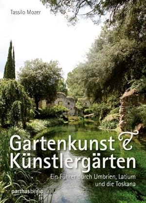 Bild des Verkufers fr Gartenkunst & Knstlergrten : Ein Fhrer durch Umbrien, Latium und die Toskana zum Verkauf von AHA-BUCH GmbH