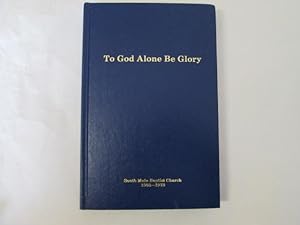 Image du vendeur pour To God alone be Glory A History of South Main Baptist Church 1903 - 1978 mis en vente par Goldstone Rare Books