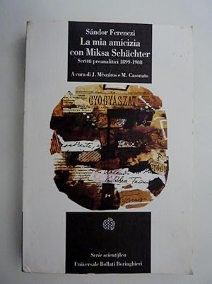 "LA MIA AMICIZIA CON MIKSA SCHACTHER Scritti preanalitici 1899 - 1908 a cura di Judit Mezsaros e ...