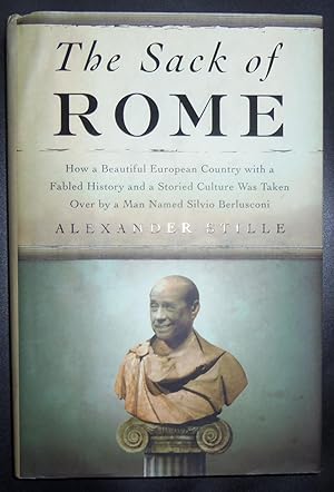 Sack Of Rome: How A Beautiful European Country With A Fabled History And A Storied Culture Was Ta...