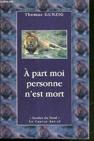 Image du vendeur pour A PART MOI PERSONNE N'EST MORT / COLLECTION ESCALES DU NORD. mis en vente par Le-Livre