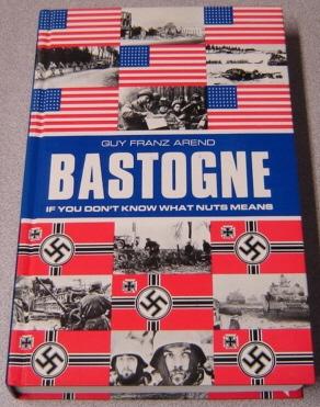 Immagine del venditore per The Battle for Bastogne: If You Don't Know What Nuts Means, A Chronology of the Battle of Bastogne with Comments venduto da Books of Paradise