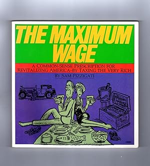 Image du vendeur pour The Maximum Wage: A Common-Sense Prescription for Revitalizing America - By Taxing the Very Rich mis en vente par Singularity Rare & Fine