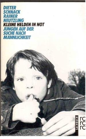 Kleine Helden in Not - Jungen auf der Suche nach Männlichkeit. Dieter Schnack ; Rainer Neutzling,...