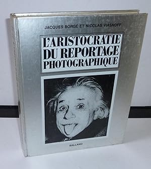 L'Aristocratie du reportage photographique. Balland. Paris. 1974.